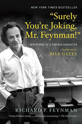 Surely You're Joking, Mr. Feynman!: Adventures of a Curious Character by Feynman, Richard P.