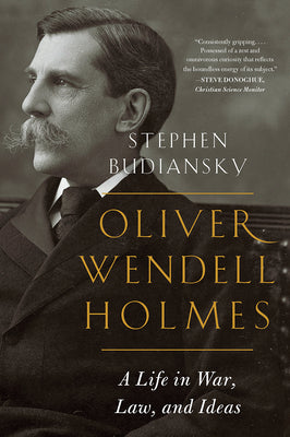 Oliver Wendell Holmes: A Life in War, Law, and Ideas by Budiansky, Stephen