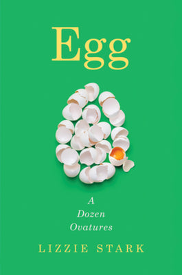 Egg: A Dozen Ovatures by Stark, Lizzie