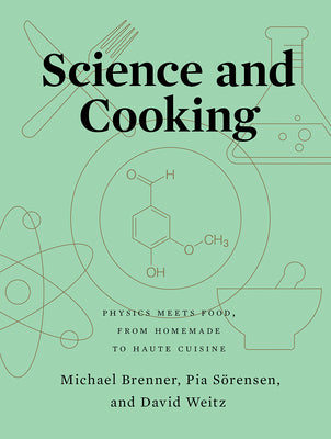 Science and Cooking: Physics Meets Food, from Homemade to Haute Cuisine by Brenner, Michael