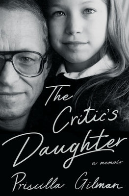 The Critic's Daughter: A Memoir by Gilman, Priscilla