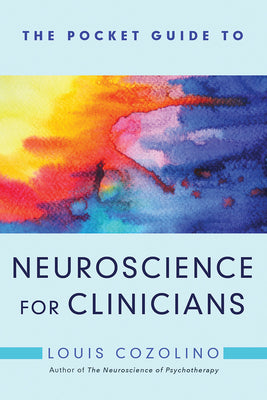 The Pocket Guide to Neuroscience for Clinicians by Cozolino, Louis