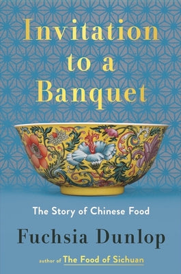 Invitation to a Banquet: The Story of Chinese Food by Dunlop, Fuchsia