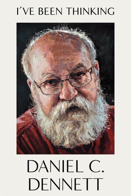 I've Been Thinking by Dennett, Daniel C.