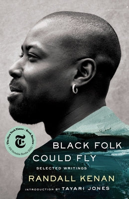 Black Folk Could Fly: Selected Writings by Randall Kenan by Kenan, Randall