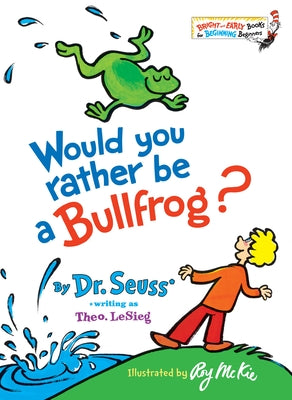 Would You Rather Be a Bullfrog? by Dr Seuss