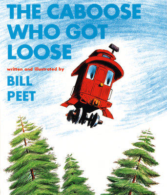 The Caboose Who Got Loose by Peet, Bill