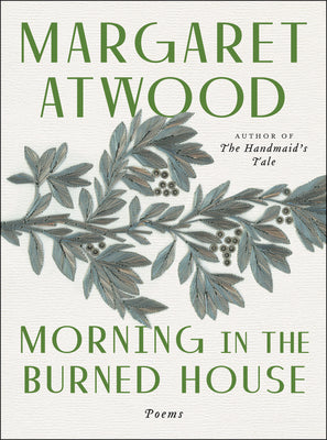 Morning in the Burned House by Atwood, Margaret