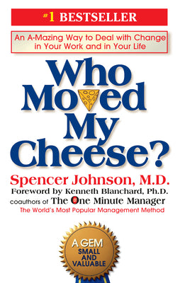 Who Moved My Cheese?: An A-Mazing Way to Deal with Change in Your Work and in Your Life by Johnson, Spencer