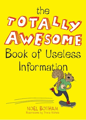 The Totally Awesome Book of Useless Information by Botham, Noel