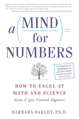A Mind for Numbers: How to Excel at Math and Science (Even If You Flunked Algebra) by Oakley, Barbara