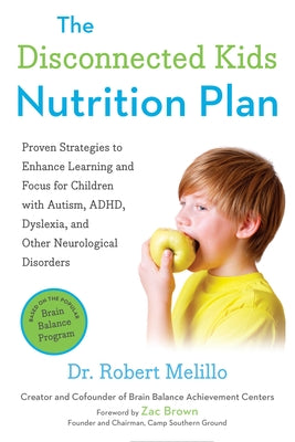 The Disconnected Kids Nutrition Plan: Proven Strategies to Enhance Learning and Focus for Children with Autism, Adhd, Dyslexia, and Other Neurological by Melillo, Robert