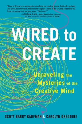 Wired to Create: Unraveling the Mysteries of the Creative Mind by Kaufman, Scott Barry