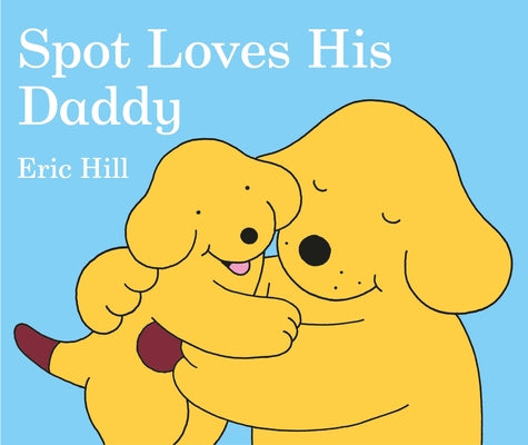 Spot Loves His Daddy by Hill, Eric