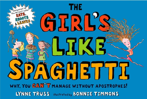 The Girl's Like Spaghetti: Why, You Can't Manage Without Apostrophes! by Truss, Lynne