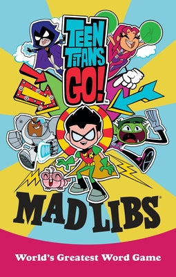 Teen Titans Go! Mad Libs: World's Greatest Word Game by Luper, Eric