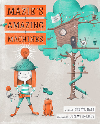 Mazie's Amazing Machines by Haft, Sheryl