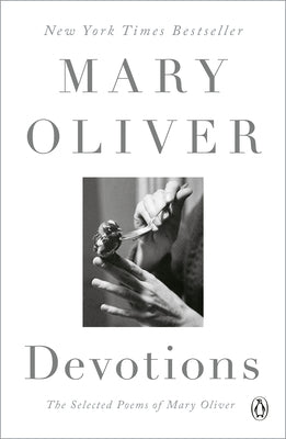 Devotions: The Selected Poems of Mary Oliver by Oliver, Mary