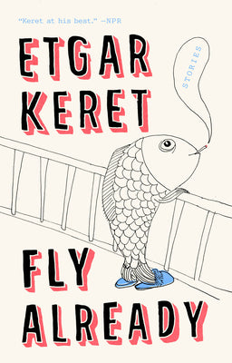 Fly Already: Stories by Keret, Etgar
