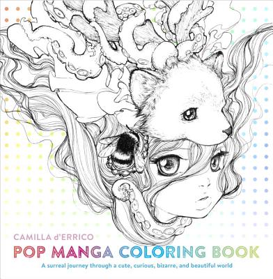 Pop Manga Coloring Book: A Surreal Journey Through a Cute, Curious, Bizarre, and Beautiful World by D'Errico, Camilla