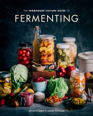 The Farmhouse Culture Guide to Fermenting: Crafting Live-Cultured Foods and Drinks with 100 Recipes from Kimchi to Kombucha [A Cookbook] by Lukas, Kathryn