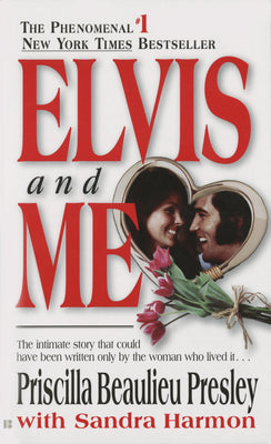 Elvis and Me: The True Story of the Love Between Priscilla Presley and the King of Rock N' Roll by Presley, Priscilla