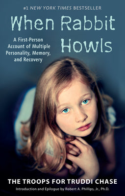 When Rabbit Howls: A First-Person Account of Multiple Personality, Memory, and Recovery by Chase, Truddi