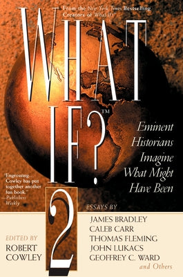 What If? II: Eminent Historians Imagine What Might Have Been by Cowley, Robert