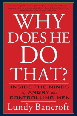 Why Does He Do That?: Inside the Minds of Angry and Controlling Men by Bancroft, Lundy