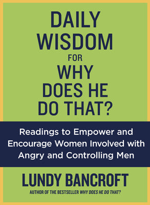 Daily Wisdom for Why Does He Do That?: Readings to Empower and Encourage Women Involved with Angry and Controlling Men by Bancroft, Lundy