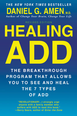 Healing ADD from the Inside Out: The Breakthrough Program That Allows You to See and Heal the Seven Types of Attention Deficit Disorder by Amen, Daniel G.