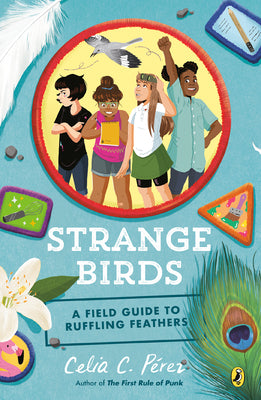 Strange Birds: A Field Guide to Ruffling Feathers by Pérez, Celia C.