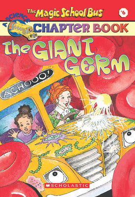 The Giant Germ (the Magic School Bus Chapter Book #6): The Giant Germvolume 6 by Moore, Eva