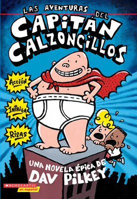 Las Aventuras del Capit疣 Calzoncillos: Spanish Language Edition of the Adventures of Captain Underpants (Captain Underpants #1): Volume 1 by Pilkey, Dav