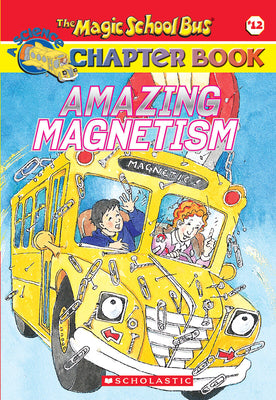 Amazing Magnetism (the Magic School Bus Chapter Book #12) by Carmi, Rebecca