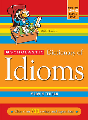 Scholastic Dictionary of Idioms by Terban, Marvin