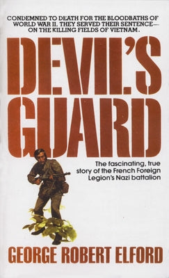 Devil's Guard: The Fascinating, True Story of the French Foreign Legion's Nazi Battalion by Elford, George R.