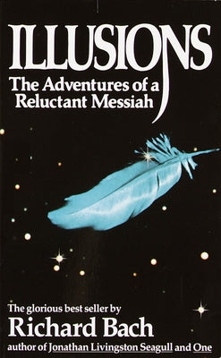 Illusions: The Adventures of a Reluctant Messiah by Bach, Richard
