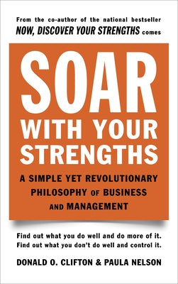 Soar with Your Strengths: A Simple Yet Revolutionary Philosophy of Business and Management by Clifton, Donald O.