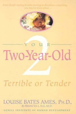 Your Two-Year-Old: Terrible or Tender by Ames, Louise Bates