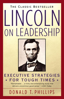 Lincoln on Leadership: Executive Strategies for Tough Times by Phillips, Donald T.
