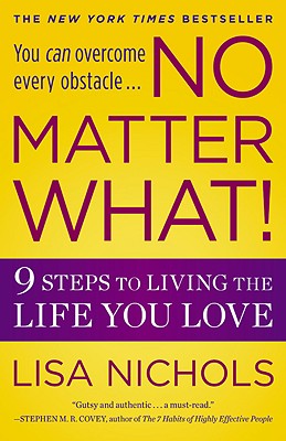 No Matter What!: 9 Steps to Living the Life You Love by Nichols, Lisa