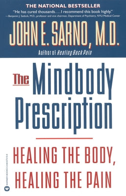 The Mindbody Prescription: Healing the Body, Healing the Pain by Sarno, John E.
