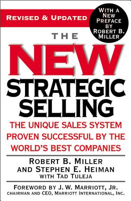 The New Strategic Selling: The Unique Sales System Proven Successful by the World's Best Companies by Miller, Robert B.