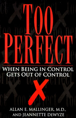 Too Perfect: When Being in Control Gets Out of Control by Mallinger, Allan