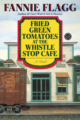 Fried Green Tomatoes at the Whistle Stop Cafe by Flagg, Fannie