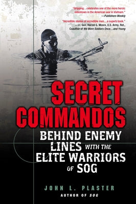 Secret Commandos: Behind Enemy Lines with the Elite Warriors of Sog by Plaster, John L.