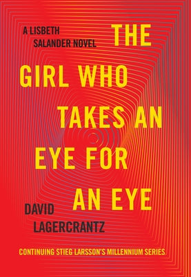 The Girl Who Takes an Eye for an Eye: A Lisbeth Salander Novel by Lagercrantz, David