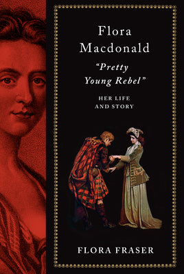 Flora Macdonald: Pretty Young Rebel: Her Life and Story by Fraser, Flora