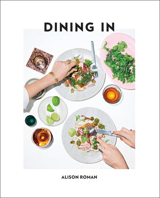 Dining in: Highly Cookable Recipes: A Cookbook by Roman, Alison